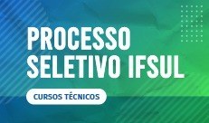 imagem: Divulgado o listão do Processo Seletivo para ingresso em cursos técnicos do IFSul